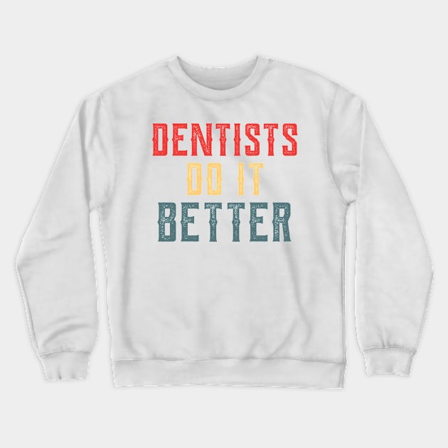 Dentists do it better gift Crewneck Sweatshirt by Gaming champion